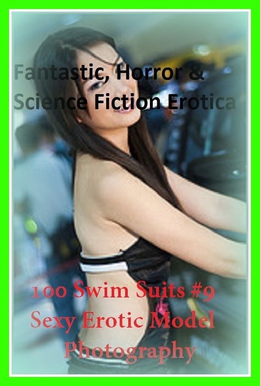 Fantastic, Horror & Science Fiction Erotica: 100 Swim Suits #9 Sexy Erotic Model Photography ( Erotic Photography, Erotic Stories, Nude Photos, Naked , Adult Nudes, Breast, Domination, Bare Ass, Lesbian, She-male)