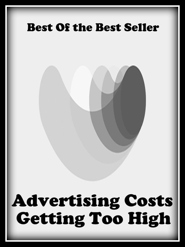 Best of the best sellers Advertising Costs Getting Too High ( branding, stigmatize, taint, disgrace, mark, assembly, gathering, marshalling, rally, survey, marketing, advertising, promotion, selling )