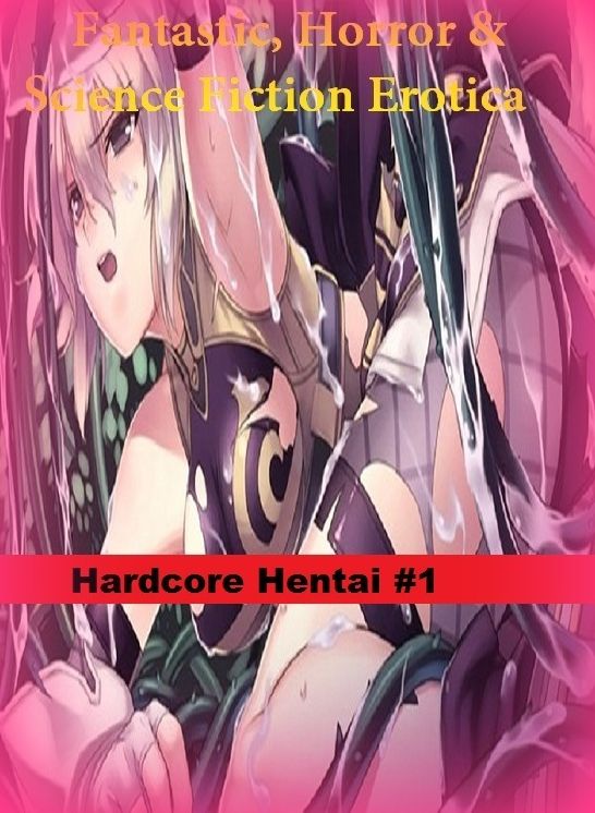 Fantastic, Horror & Science Fiction Erotica: Hardcore Hentai #1 ( Erotic Photography, Erotic Stories, Nude Photos, Naked , Adult Nudes, Breast, Domination, Bare Ass, Lesbian, She-male)