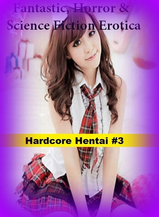 Fantastic, Horror & Science Fiction Erotica: Hardcore Hentai #3 ( Erotic Photography, Erotic Stories, Nude Photos, Naked , Adult Nudes, Breast, Domination, Bare Ass, Lesbian, She-male)