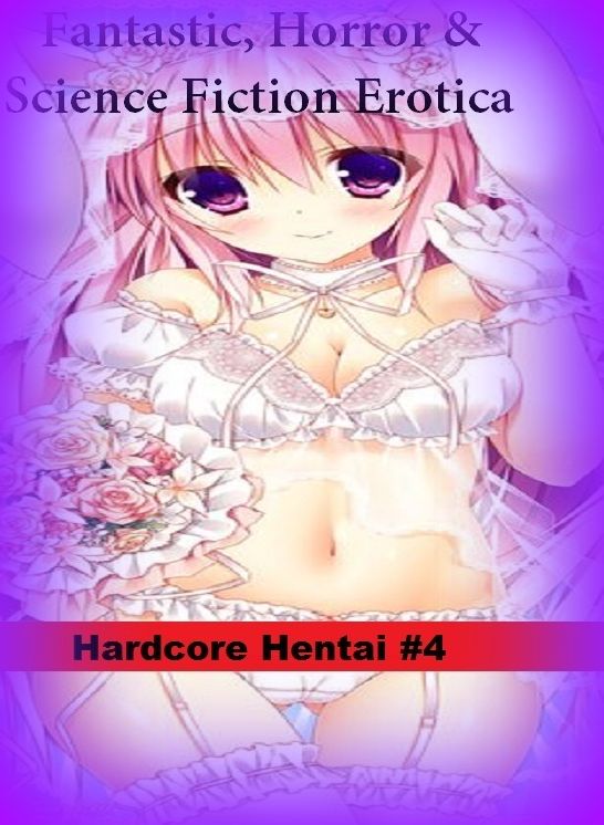 Fantastic, Horror & Science Fiction Erotica: Hardcore Hentai #4 ( Erotic Photography, Erotic Stories, Nude Photos, Naked , Adult Nudes, Breast, Domination, Bare Ass, Lesbian, She-male)
