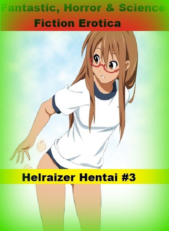 Fantastic, Horror & Science Fiction Erotica: Helraizer Hentai #3 ( Erotic Photography, Erotic Stories, Nude Photos, Naked , Adult Nudes, Breast, Domination, Bare Ass, Lesbian, She-male)