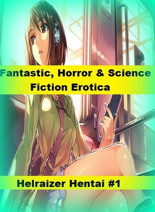 Fantastic, Horror & Science Fiction Erotica: Helraizer Hentai #1 ( Erotic Photography, Erotic Stories, Nude Photos, Naked , Adult Nudes, Breast, Domination, Bare Ass, Lesbian, She-male)