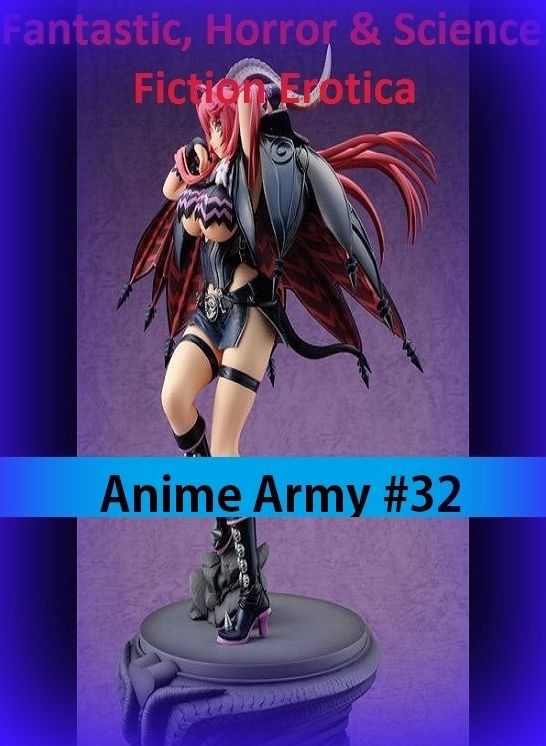 Fantastic, Horror & Science Fiction Erotica: Anime Army #32 ( Erotic Photography, Erotic Stories, Nude Photos, Naked , Adult Nudes, Breast, Domination, Bare Ass, Lesbian, She-male)