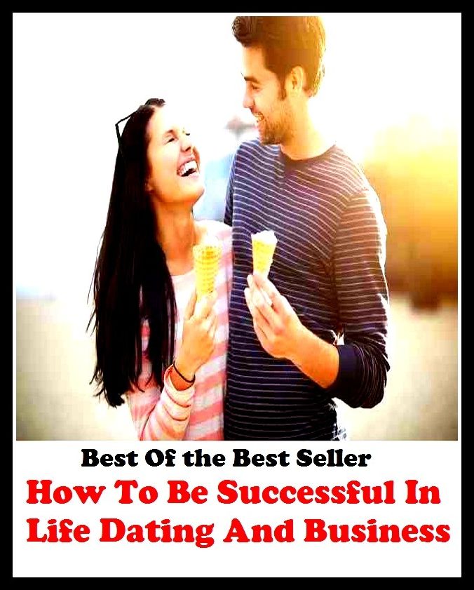 Best of the best seller How To Be Successful In Life Dating And Business(affair, marriage, exchange, communication, accord, rapport,liaison, contact, link, tie, relation )