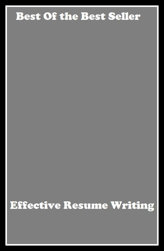 Best of the best seller Effective Resume Writing(article,biography,brochure,composition,drama,essay,history,information,leaflet,novel)