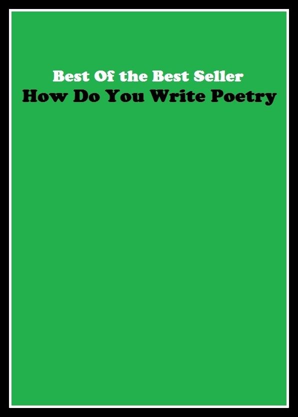 Best of the best seller How Do You Write Poetry(article,biography,brochure,composition,drama,essay,history,information,leaflet,novel)