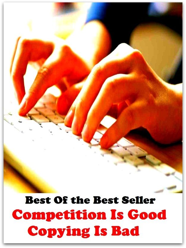 Best of the best seller Competition Is Good Copying Is Bad(article,biography,brochure,composition,drama,essay,history,information,leaflet,novel)