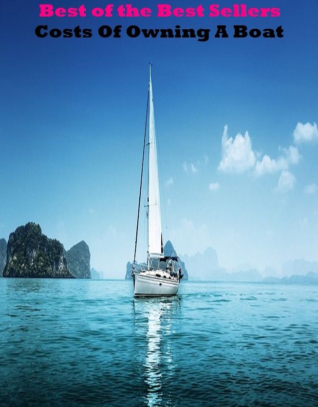 Best of the best seller Costs Of Owning A Boat(buying, commerce, retailing, selling, purchasing, auction, sale, trading, transfer, auctioning, bartering)