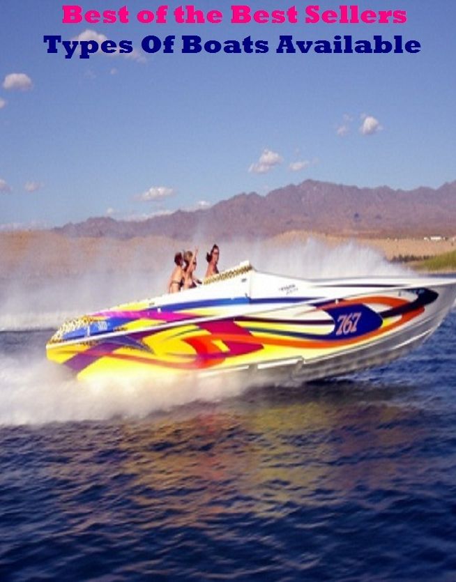Best of the best seller Types Of Boats Available(buying, commerce, retailing, selling, purchasing, auction, sale, trading, transfer, auctioning, bartering)