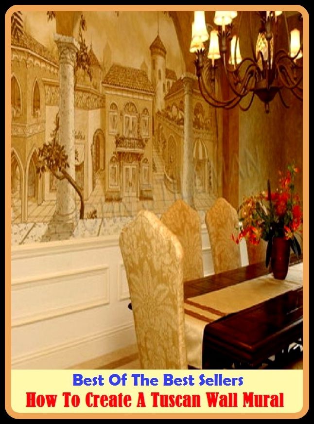 Best of the Best Sellers How To Create A Tuscan Wall Mural (a touch of class, a treat, a trick of the trade, a trifle, a trillion, a unit, a value, a virgin, a walk in the park, a watched pot never boils)