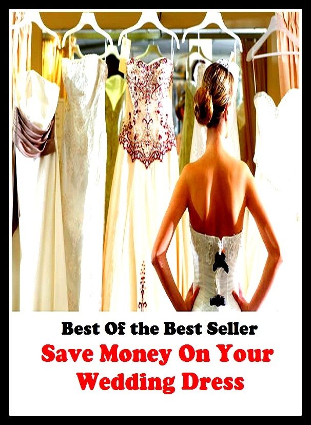 Best of the Best Sellers Save Money On Your Wedding Dress (apparel, clothing, raiment, attire, frock, gown, robe, clobber, array, skirt)