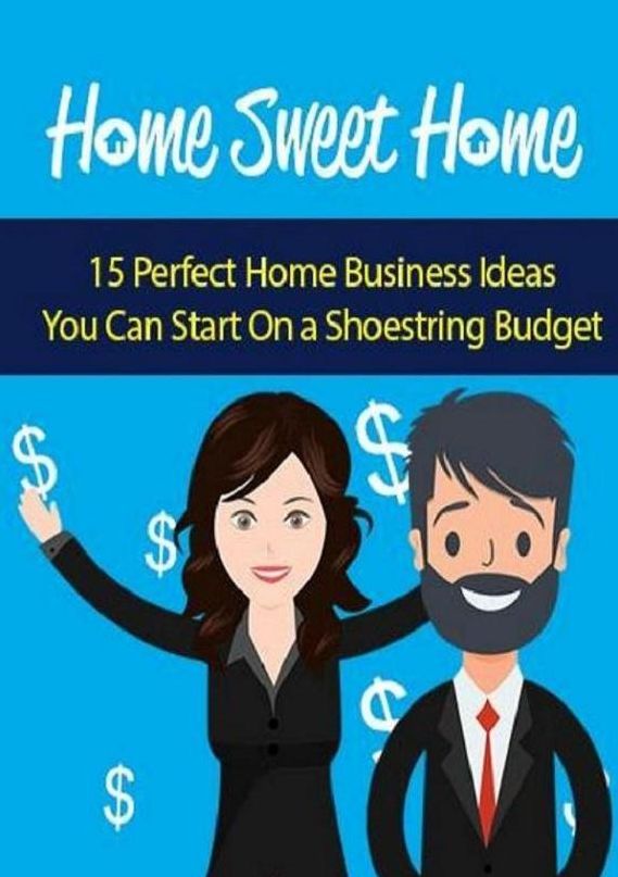 Best Home Sweet Home Income eBook - "Discover 15 Perfect Home Businesses You Can Start On A Shoestring Budget" Get your Own Work From Home Business Easy Best Step By Step Guide 101....