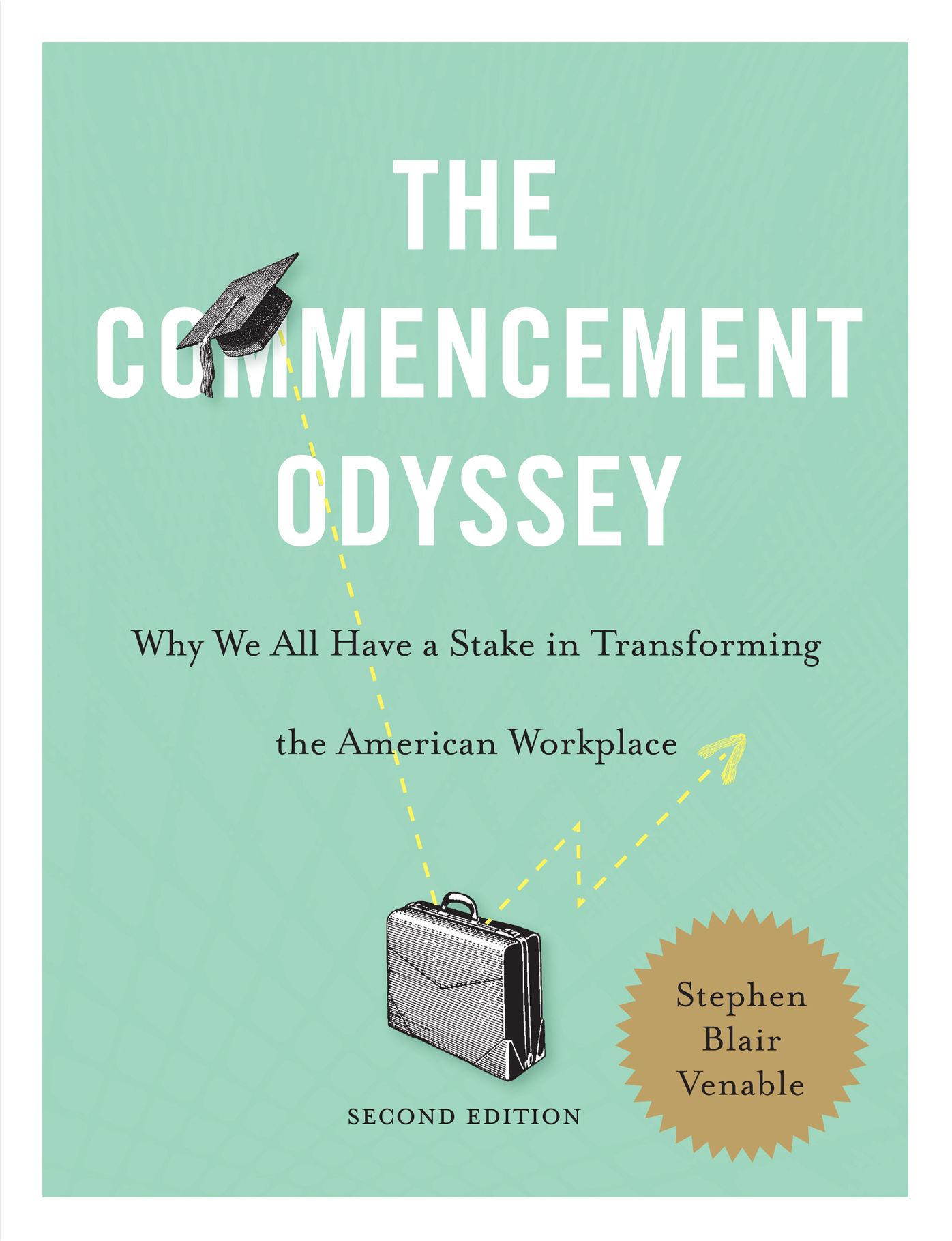 The Commencement Odyssey, 2nd Edition: Why We All Have a Stake in Transforming the American Workplace