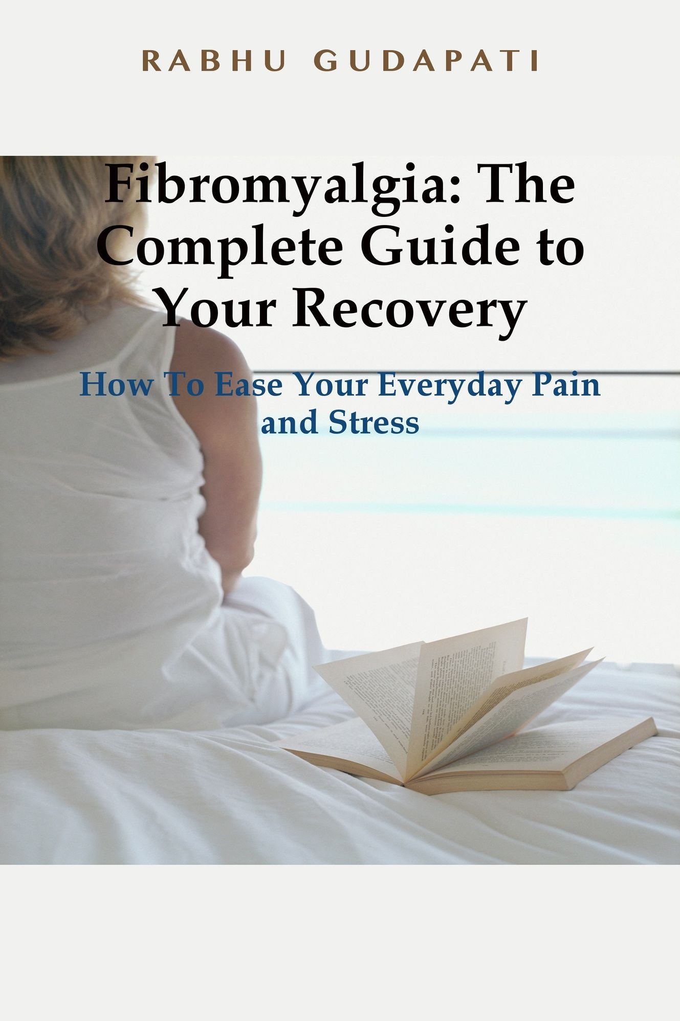 Fibromyalgia: The Complete Guide to Your Recovery