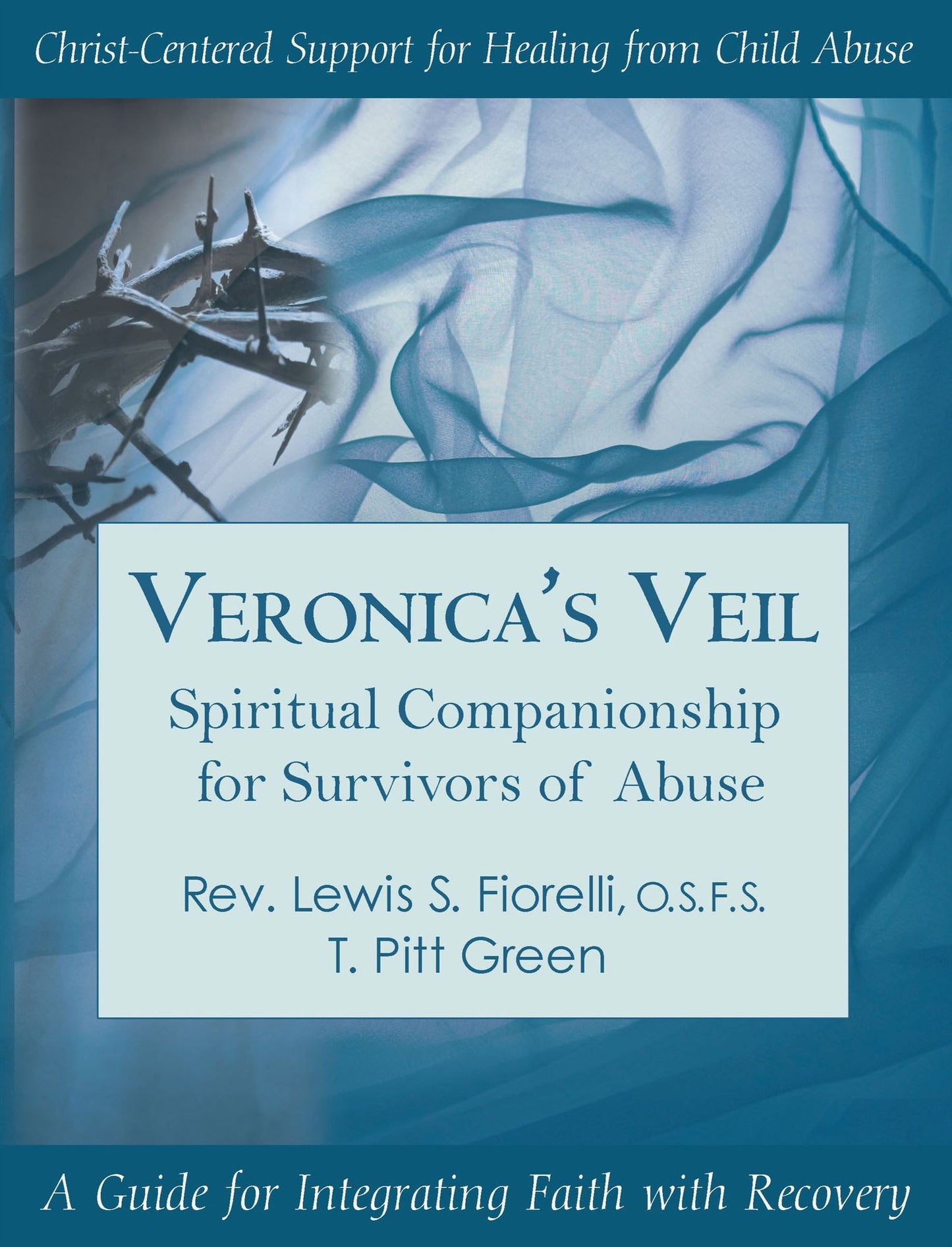 Veronicas Veil: Spiritual Companionship for Survivors of Abuse: A Guide for Integrated Faith with Recovery