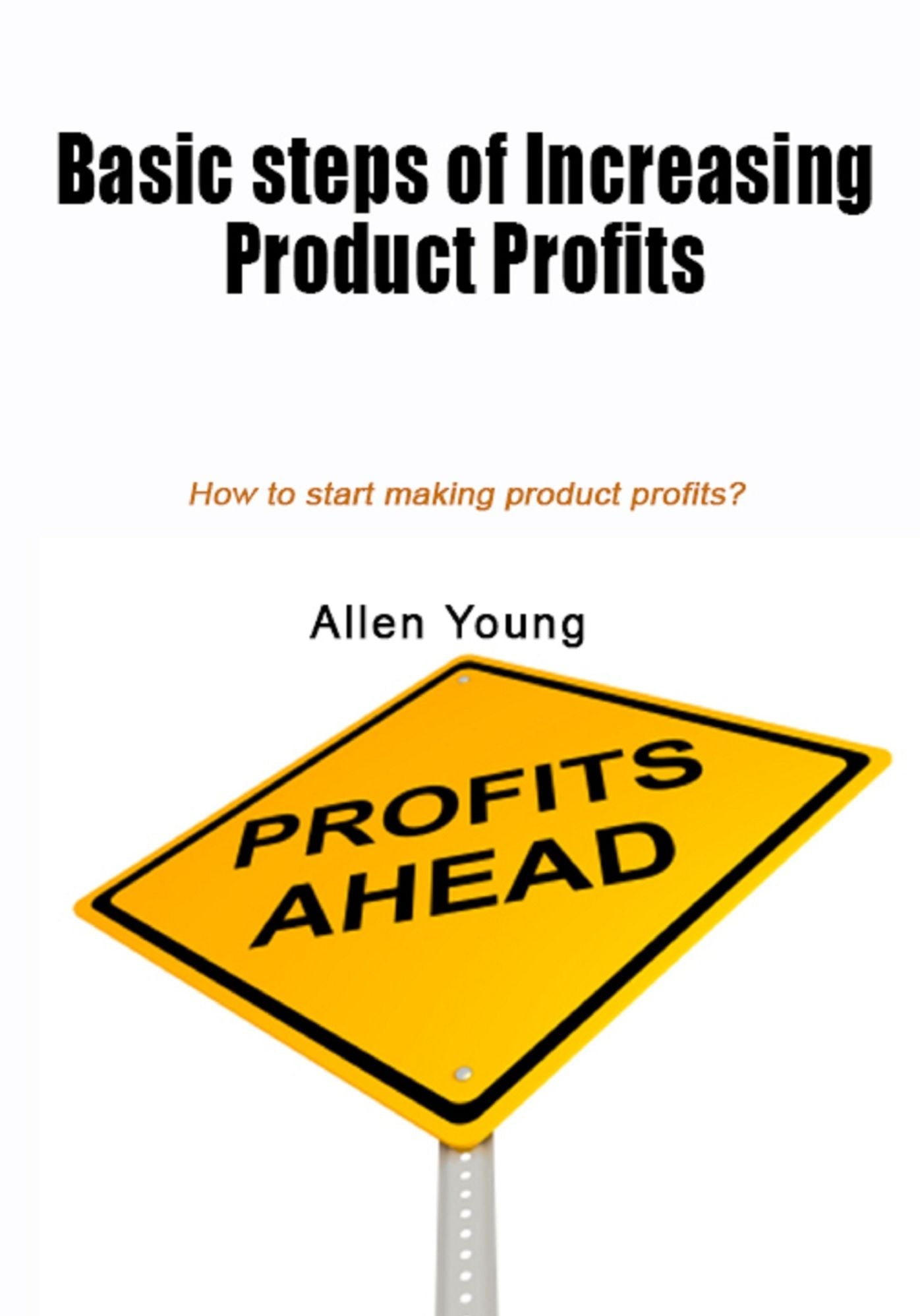 Basic steps of increasing Product profits: How to start making product profits?