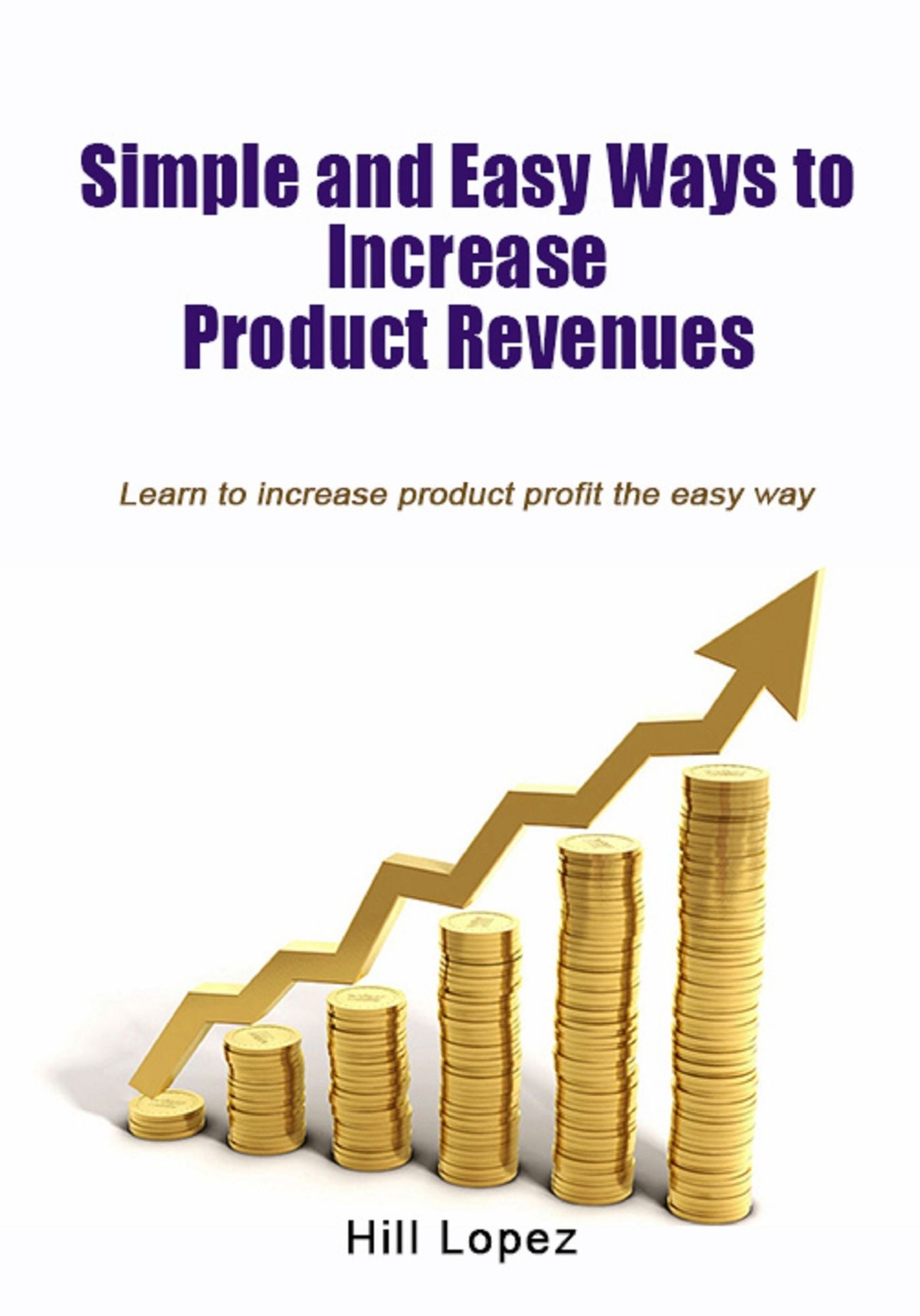Simple and easy ways to increase product revenues: Learn to increase product profit the easy way