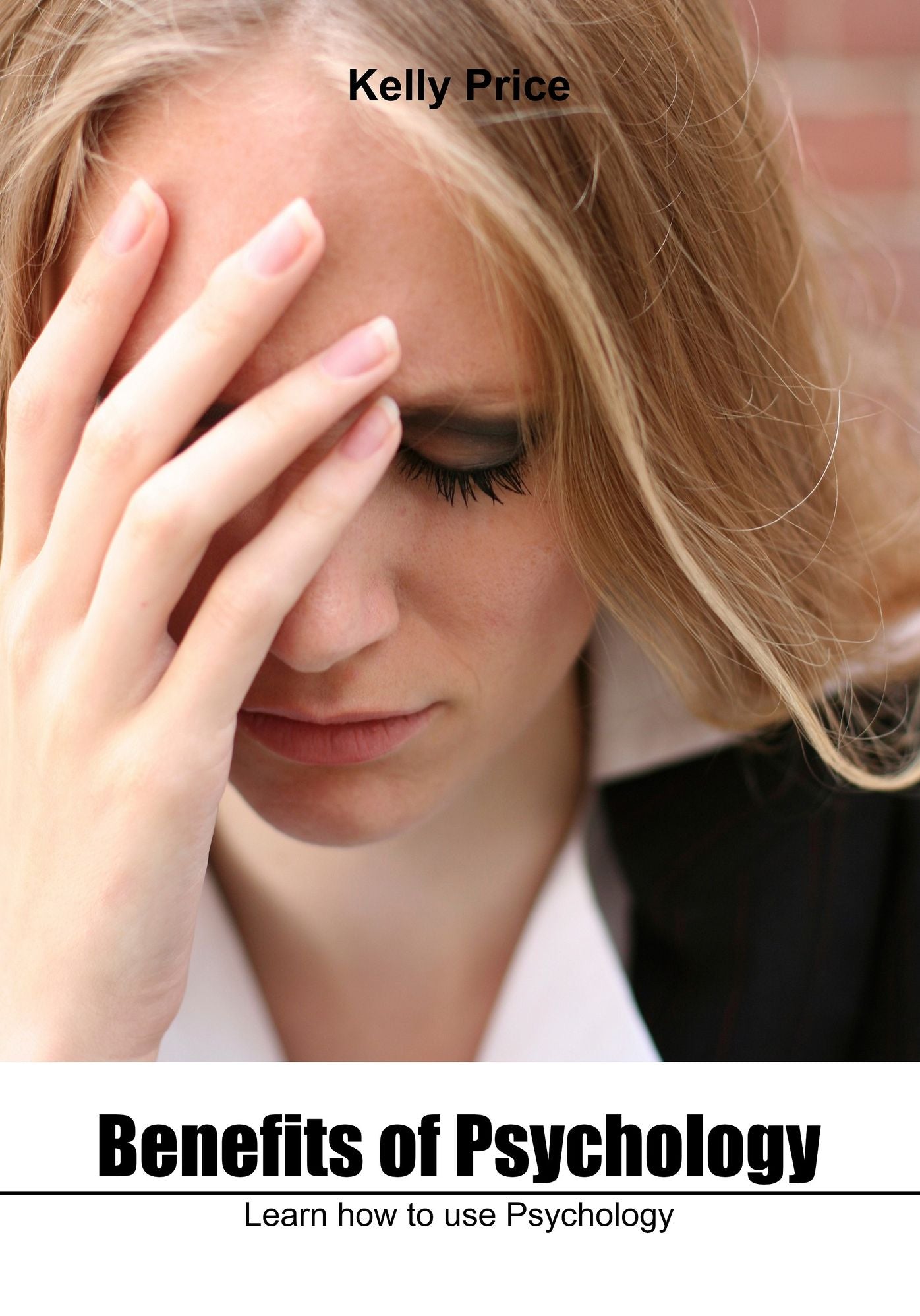 Benefits of Psychology: Learn how to use Psychology