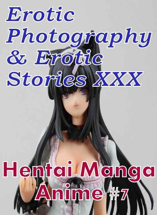 Erotica Hantai: Erotic Photography & Erotic Stories XXX Hentai Manga Anime #7 ( Erotic Photography, Erotic Stories, Nude Photos, Naked, Adult Nudes, Domination, Lesbian, She-male, Gay, Fetish, Bondage, Sex, Erotic, Erotica, Hentai, Oral, Porno )