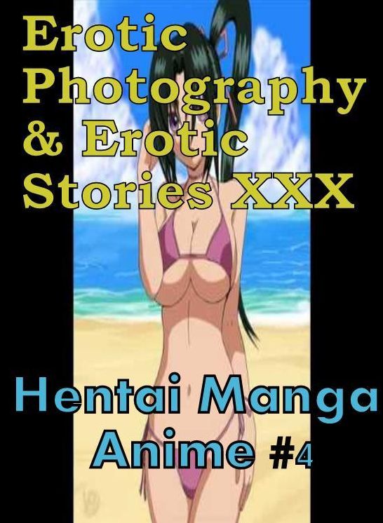 Erotic Hantai: Erotic Photography & Erotic Stories XXX Hentai Manga Anime #4 ( Erotic Photography, Erotic Stories, Nude Photos, Naked, Adult Nudes, Domination, Lesbian, She-male, Gay, Fetish, Bondage, Sex, Erotic, Erotica, Hentai, Oral, Porno )
