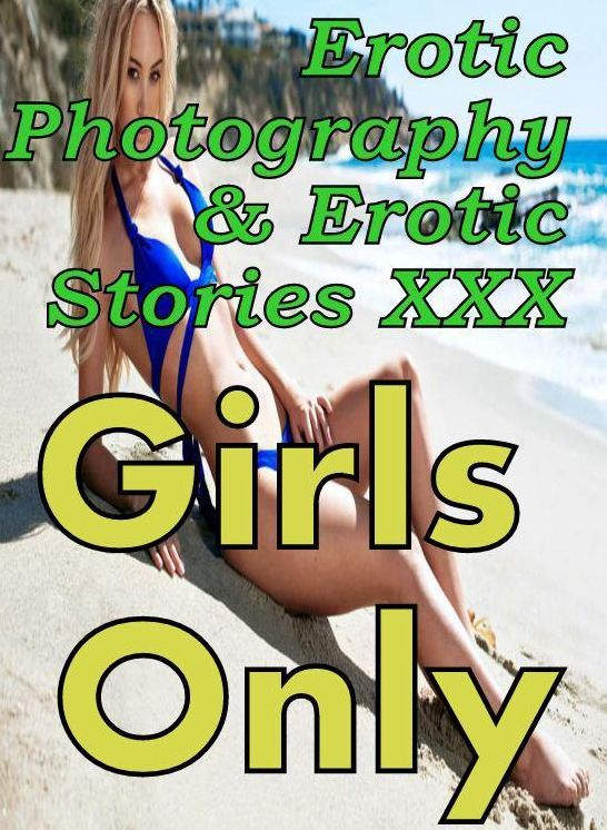 Erotica Sex: Erotic Photography & Erotic Stories XXX Girls Only ( Erotic Photography, Erotic Stories, Nude Photos, Naked, Adult Nudes, Domination, Lesbian, She-male, Gay, Fetish, Bondage, Sex, Erotic, Erotica, Hentai, Oral, Porno )
