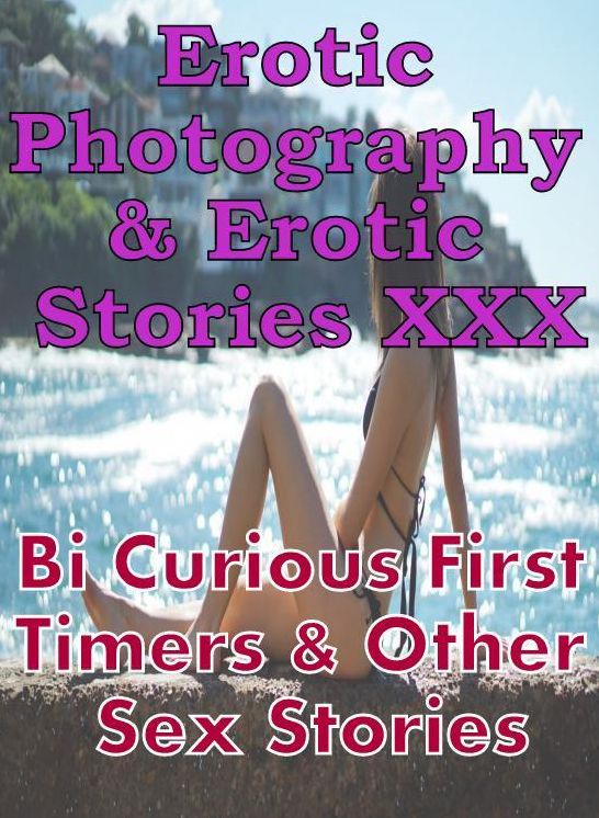 Erotic Teen: Erotic Photography & Erotic Stories XXX Bi Curious First Timers & Other Sex Stories ( Erotic Photography, Erotic Stories, Nude Photos, Naked, Adult Nudes, Domination, Lesbian, She-male, Gay, Fetish, Bondage, Sex, Erotic, Erotica, Hentai )