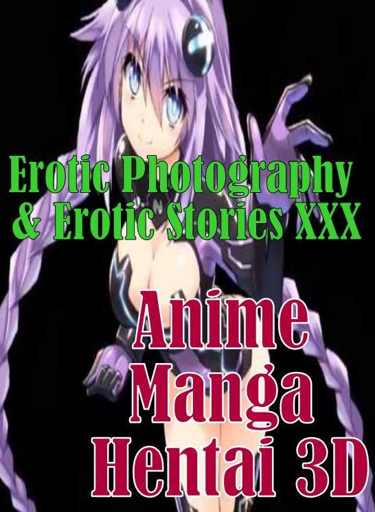 Hentai: Erotic Photography & Erotic Stories XXX Anime Manga Hentai 3D ( Erotic Photography, Erotic Stories, Nude Photos, Naked, Adult Nudes, Domination, Lesbian, She-male, Gay, Fetish, Bondage, Sex, Erotic, Erotica, Hentai, Oral, Porno )