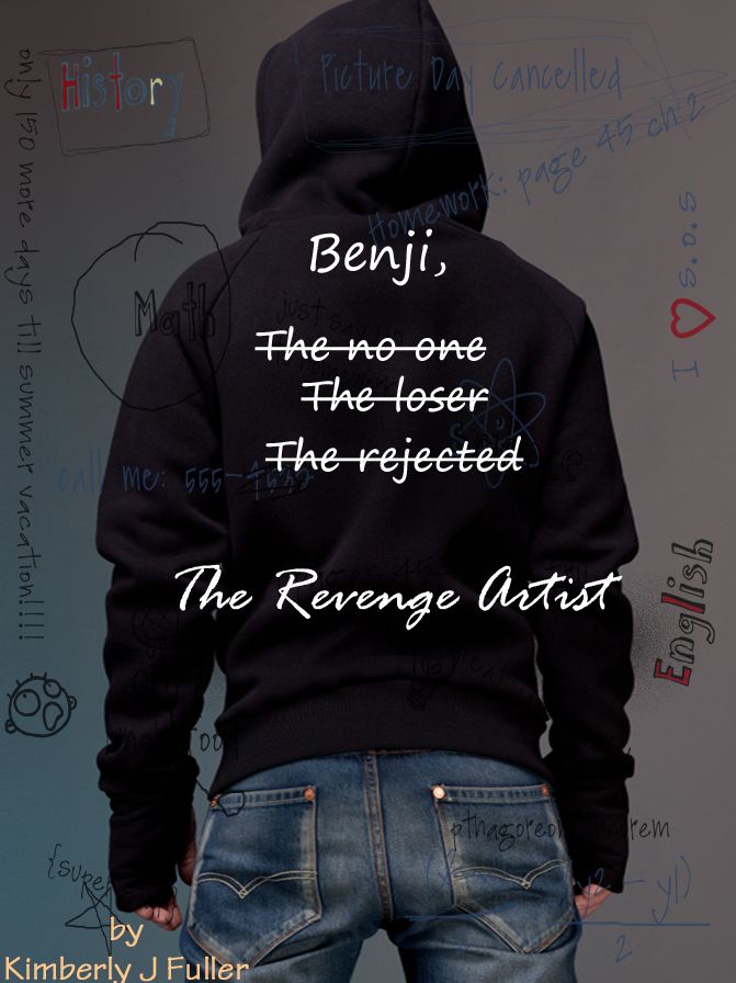Benji, The no one, The loser, The rejected, The Revenge Artist
