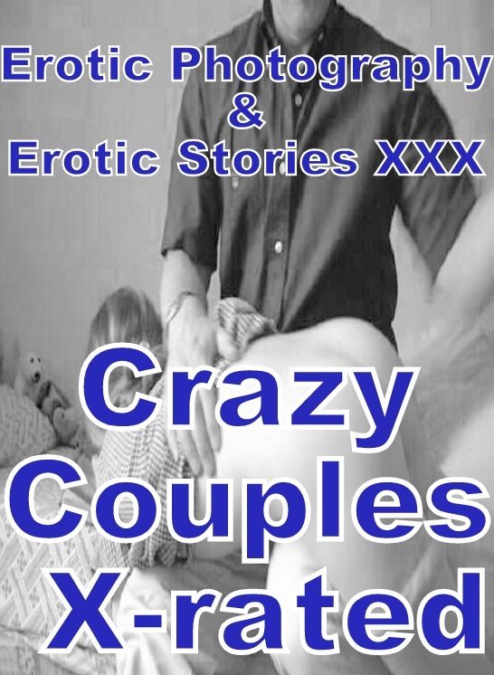 Erotic Couples: Erotic Photography & Erotic Stories XXX Crazy Couples X-rated ( Erotic Photography, Erotic Stories, Nude Photos, Naked, Adult Nudes, Domination, Lesbian, She-male, Gay, Fetish, Bondage, Sex, Erotic, Erotica, Hentai, Oral, Porno )