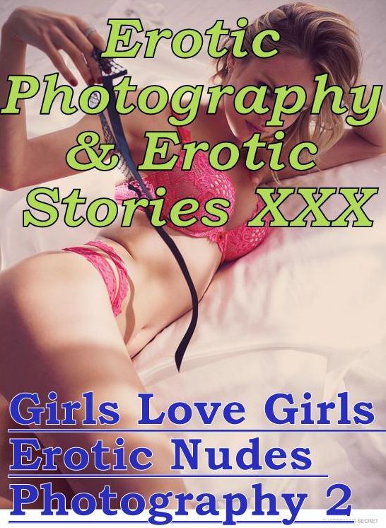 Erotic Adult: Erotic Photography & Erotic Stories XXX Girls Love Girls Erotic Nudes Photography 2 ( Erotic Photography, Erotic Stories, Nude Photos, Naked, Adult Nudes, Domination, Lesbian, She-male, Gay, Fetish, Bondage, Sex, Erotic, Erotica, Hentai )