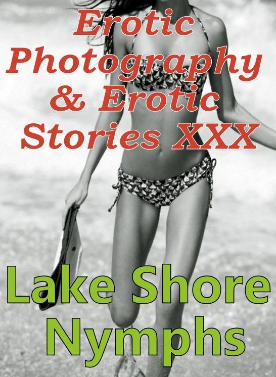 Erotic Bondage: Erotic Photography & Erotic Stories XXX Lake Shore Nymphs ( Erotic Photography, Erotic Stories, Nude Photos, Naked, Adult Nudes, Domination, Lesbian, She-male, Gay, Fetish, Bondage, Sex, Erotic, Erotica, Hentai, Oral )