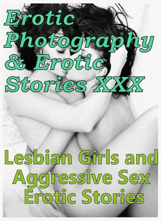 Erotica Domination: Erotic Photography & Erotic Stories XXX Lesbian Girls and Aggressive Sex Erotic Stories ( Erotic Photography, Erotic Stories, Nude Photos, Naked, Adult Nudes, Domination, Lesbian, She-male, Gay, Fetish, Bondage, Sex, Erotic )
