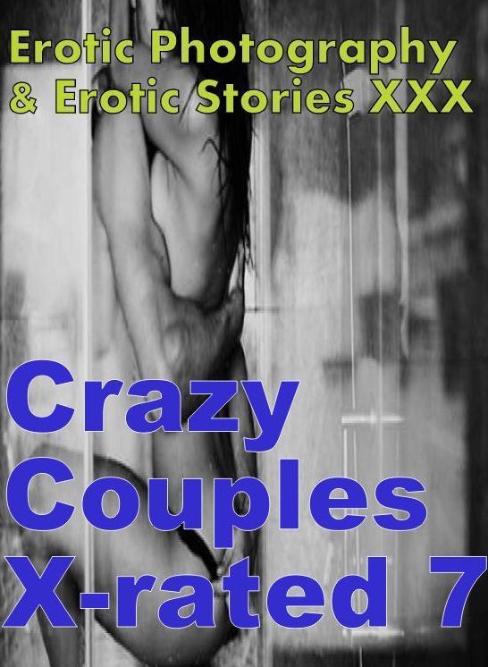 Erotic Couples: Erotic Photography & Erotic Stories XXX Crazy Couples X-rated 7 ( Erotic Photography, Erotic Stories, Nude Photos, Naked, Adult Nudes, Domination, Lesbian, She-male, Gay, Fetish, Bondage, Sex, Erotic, Erotica, Hentai, Oral, Porno )