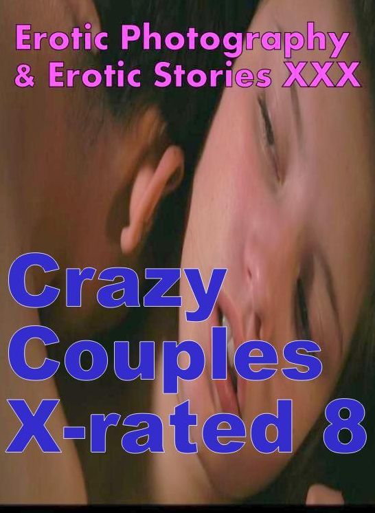 Erotica Couples: Erotic Photography & Erotic Stories XXX Crazy Couples X-rated 8 ( Erotic Photography, Erotic Stories, Nude Photos, Naked, Adult Nudes, Domination, Lesbian, She-male, Gay, Fetish, Bondage, Sex, Erotic, Erotica, Hentai, Oral, Porno )