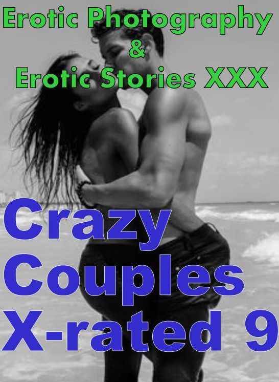 Erotic Couples: Erotic Photography & Erotic Stories XXX Crazy Couples X-rated 9 ( Erotic Photography, Erotic Stories, Nude Photos, Naked, Adult Nudes, Domination, Lesbian, She-male, Gay, Fetish, Bondage, Sex, Erotic, Erotica, Hentai, Oral, Porno )