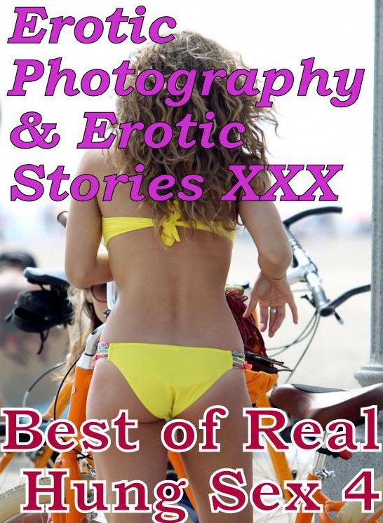 Erotic Adult: Erotic Photography & Erotic Stories XXX Best of Real Hung Sex 4 ( Erotic Photography, Erotic Stories, Nude Photos, Naked, Adult Nudes, Domination, Lesbian, She-male, Gay, Fetish, Bondage, Sex, Erotic, Erotica, Hentai, Oral )