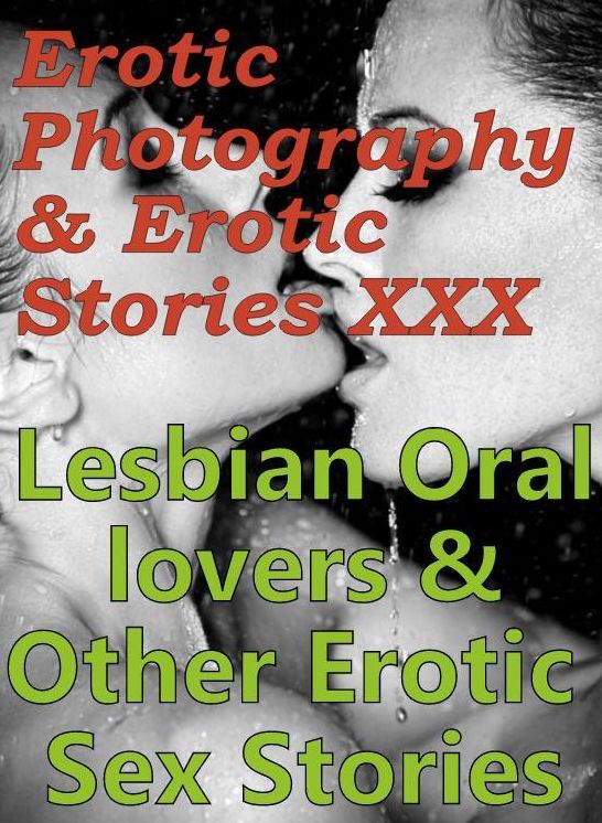 Erotic Adult: Erotic Photography & Erotic Stories XXX Lesbian Oral lovers & Other Erotic Sex Stories ( Erotic Photography, Erotic Stories, Nude Photos, Naked, Adult Nudes, Domination, Lesbian, She-male, Gay, Fetish, Bondage, Sex, Erotic, Erotica )