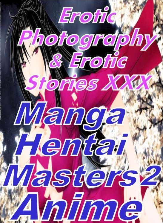 Erotic Teen: Erotic Photography & Erotic Stories XXX Manga Hentai Masters 2 Anime ( Erotic Photography, Erotic Stories, Nude Photos, Naked, Adult Nudes, Domination, Lesbian, She-male, Gay, Fetish, Bondage, Sex, Erotic, Erotica, Hentai, Oral, Porno )