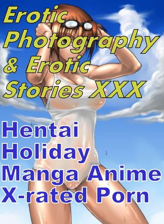 Erotic Nudes: Erotic Photography & Erotic Stories XXX Hentai Holiday Manga Anime X-rated Porn ( Erotic Photography, Erotic Stories, Nude Photos, Naked, Adult Nudes, Domination, Lesbian, She-male, Gay, Fetish, Bondage, Sex, Erotic, Erotica, Hentai, Oral )