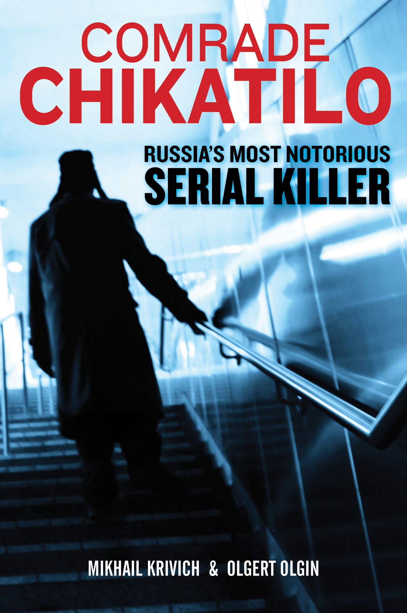Comrade Chikatilo: Russia's Most Notorious Serial Killer