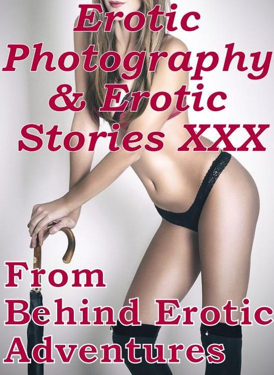 Erotic Teen: Erotic Photography & Erotic Stories XXX From Behind Erotic Adventures ( Erotic Photography, Erotic Stories, Nude Photos, Naked, Adult Nudes, Domination, Lesbian, She-male, Gay, Fetish, Bondage, Sex, Erotic, Erotica, Hentai, Oral )