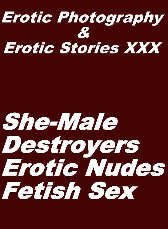 Erotica Teen: Erotic Photography & Erotic Stories XXX She-Male Destroyers Erotic Nudes Fetish Sex ( Erotic Photography, Erotic Stories, Nude Photos, Naked, Adult Nudes, Domination, Lesbian, She-male, Gay, Fetish, Bondage, Sex, Erotic, Erotica, Hentai )