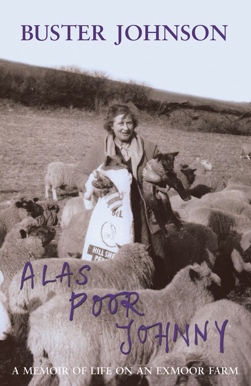 Alas Poor Johnny - A Memoir of Life on an Exmoor Farm: Foreword by Boris Johnson