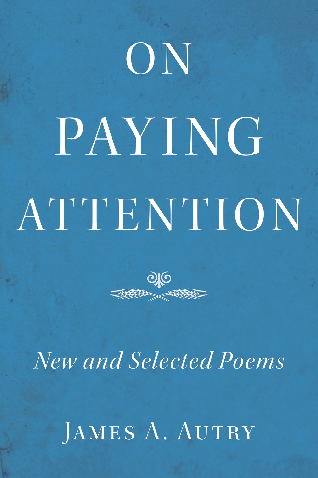On Paying Attention: New and Selected Poems