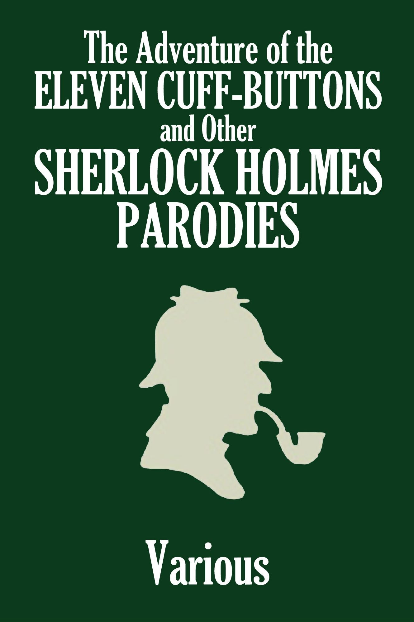 The Adventure of the Eleven Cuff-Buttons and Other Sherlock Holmes Parodies