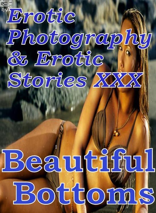 Erotic Bondage: Erotic Photography & Erotic Stories XXX Beautiful Bottoms ( Erotic Photography, Erotic Stories, Nude Photos, Naked, Adult Nudes, Domination, Lesbian, She-male, Gay, Fetish, Bondage, Sex, Erotic, Erotica, Hentai, Oral, Porno )