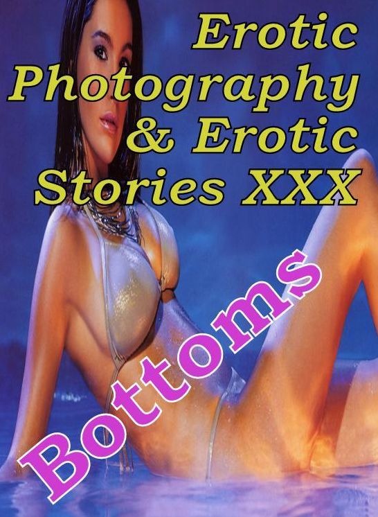 Erotic Teen: Erotic Photography & Erotic Stories XXX Bottoms ( Erotic Photography, Erotic Stories, Nude Photos, Naked, Adult Nudes, Domination, Lesbian, She-male, Gay, Fetish, Bondage, Sex, Erotic, Erotica, Hentai, Oral, Porno )