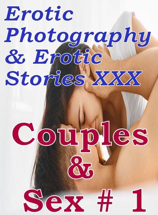Erotic Couples: Erotic Photography & Erotic Stories XXX Couples & Sex # 1 ( Erotic Photography, Erotic Stories, Nude Photos, Naked, Adult Nudes, Domination, Lesbian, She-male, Gay, Fetish, Bondage, Sex, Erotic, Erotica, Hentai, Oral, Porno )