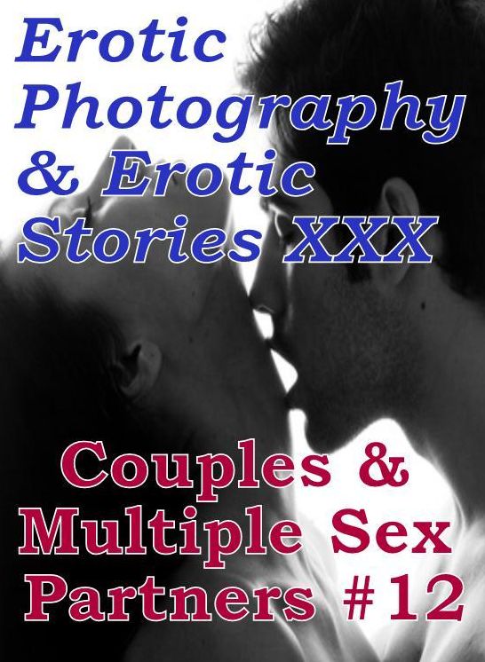Erotic Couples: Erotic Photography & Erotic Stories XXX Couples & Multiple Sex Partners #12 ( Erotic Photography, Erotic Stories, Nude Photos, Naked, Adult Nudes, Domination, Lesbian, She-male, Gay, Fetish, Bondage, Sex, Erotic, Erotica, Hentai, Oral )